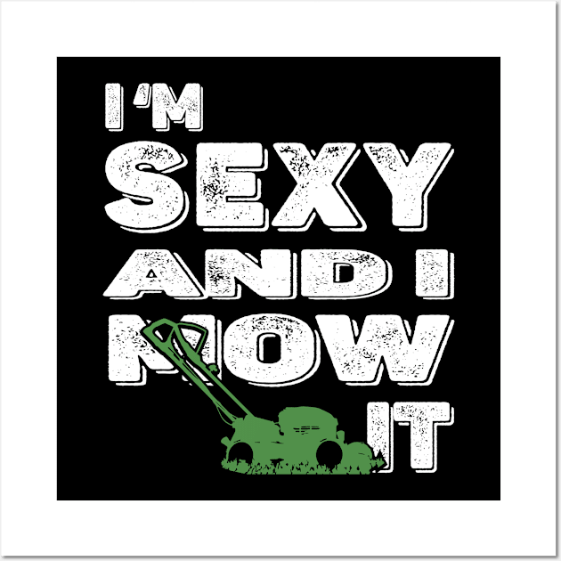 Landscaping Gardener - I'm Sexy And I Mow It Lawn Mowing Fun Wall Art by Jas-Kei Designs